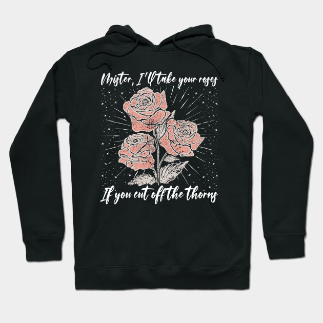 Mister, I'll Take Your Roses. If You Cut Off The Thorns Country Music Roses Hoodie by Merle Huisman